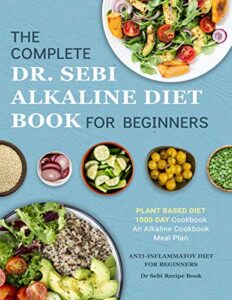 Dr. Sebi Alkaline Diet Book for Beginners by Katie Banks