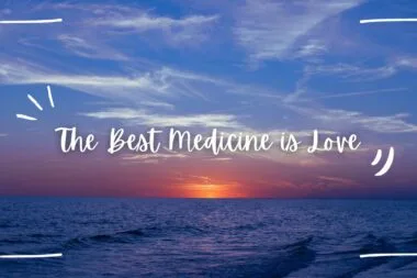 Love is Best Medicine Quote