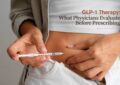 GLP-1 Therapy: What Physicians Evaluate Before Prescribing